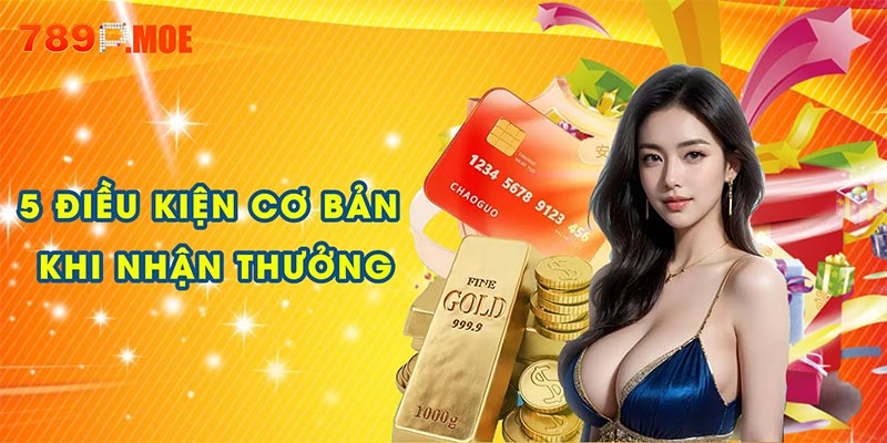 5 điều kiện cơ bản khi nhận thưởng