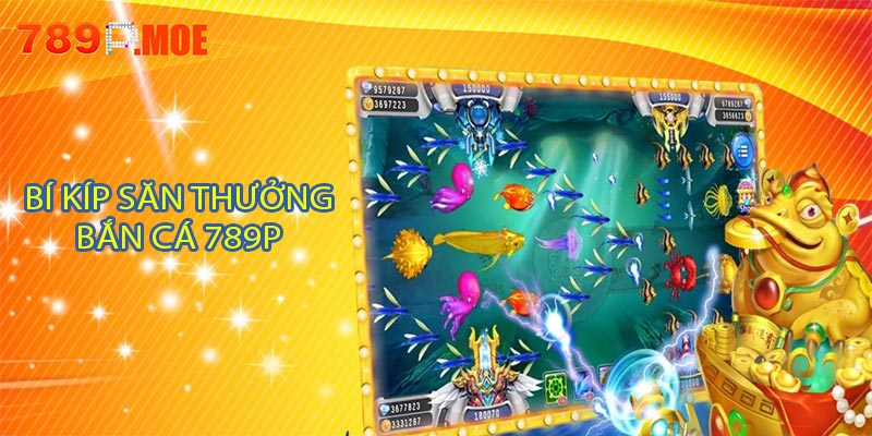 Bí kíp săn thưởng bắn cá 789P