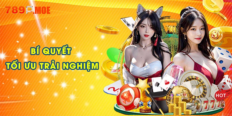 Bí quyết tối ưu trải nghiệm sau khi đăng ký 789P