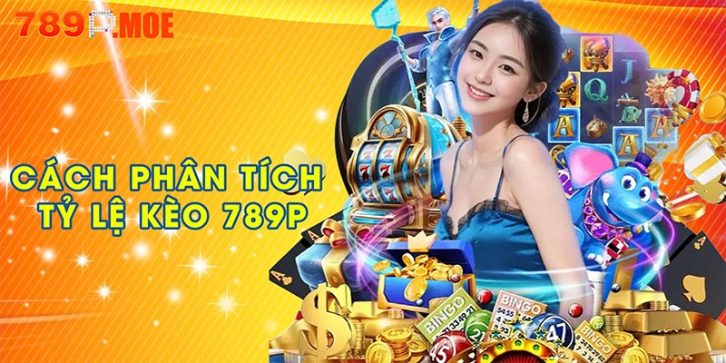 Cách phân tích tỷ lệ kèo 789P