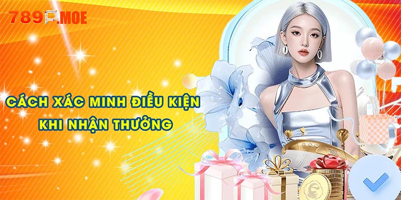 Cách xác minh điều kiện khi nhận thưởng