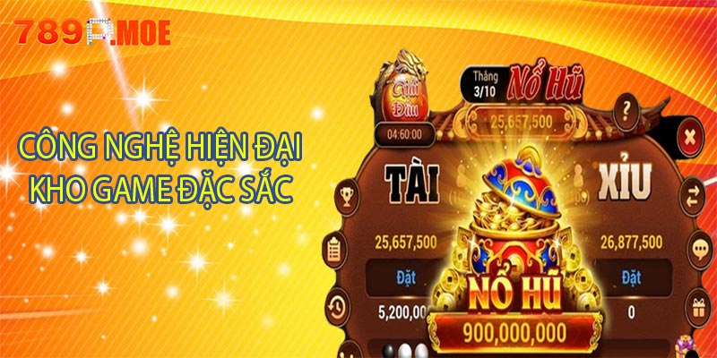 Công nghệ hiện đại và kho game đặc sắc