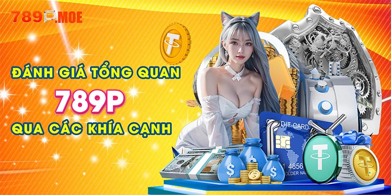 Đánh giá tổng quan 789P qua các khía cạnh