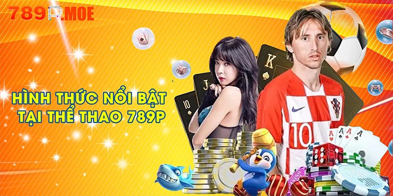 Những hình thức cá cược nổi bật tại thể thao 789P