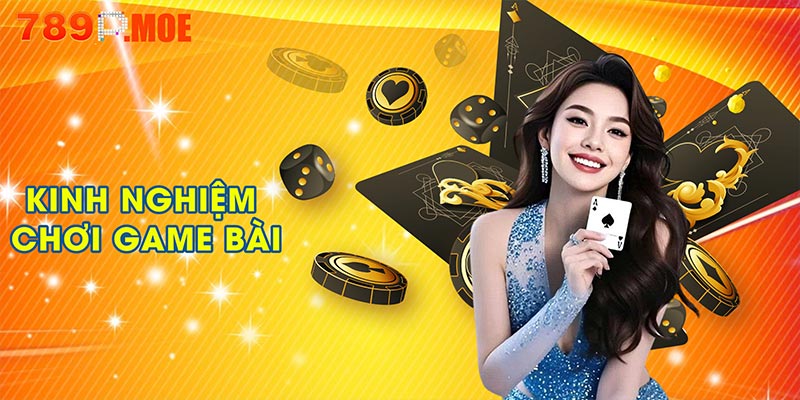Kinh nghiệm chơi game bài