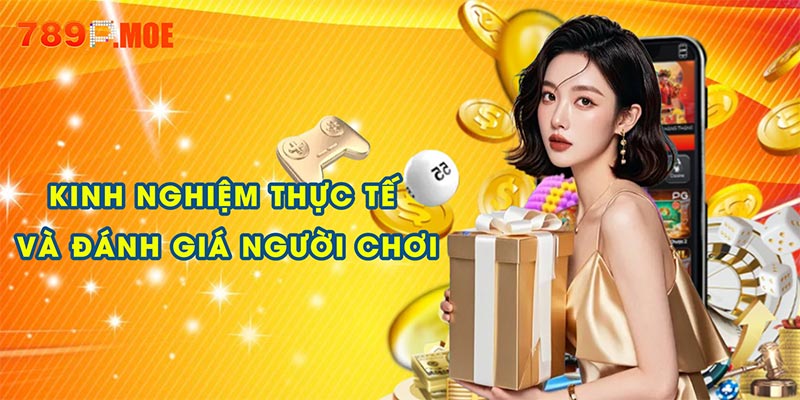 Kinh nghiệm thực tế và đánh giá người chơi