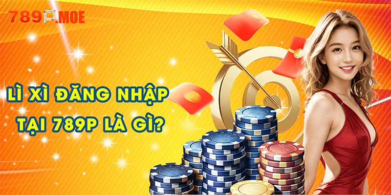 Lì xì đăng nhập tại 789P là gì?
