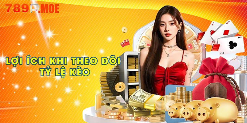 Lợi ích khi theo dõi tỷ lệ kèo
