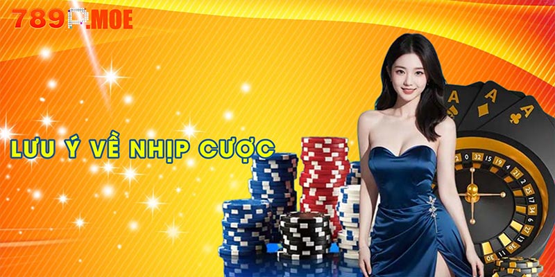 Lưu ý về nhịp cược