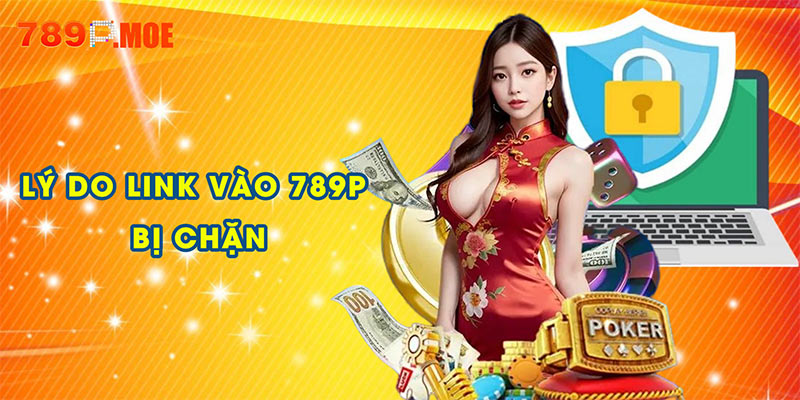 Những lý do chính khiến link vào 789P 2025 bị chặn
