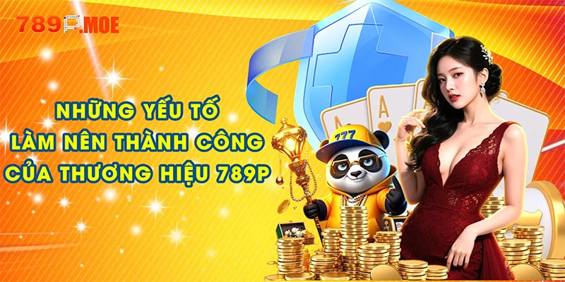 Những yếu tố làm nên thành công của thương hiệu 789P