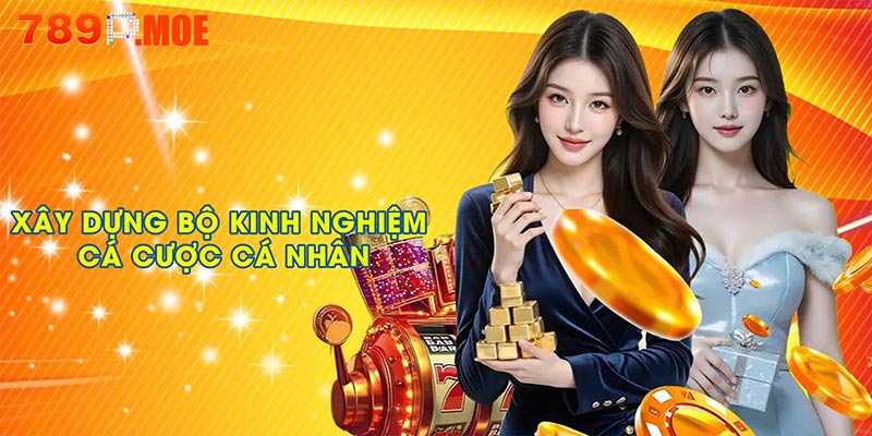 Xây dựng bộ kinh nghiệm cá cược cá nhân